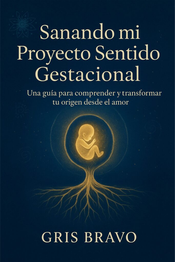 Sanando mi Proyecto Sentido Gestacional: Una guía práctica para comprender y sanar tu historia desde el vientre materno.